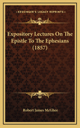 Expository Lectures on the Epistle to the Ephesians (1857)