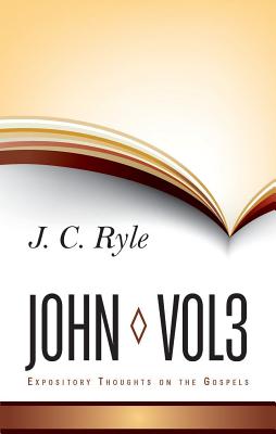 Expository Thoughts on John: Volume 3 - Ryle, J. C.