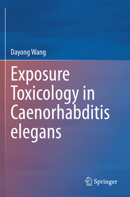 Exposure Toxicology in Caenorhabditis Elegans - Wang, Dayong