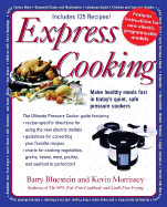 Express Cooking: Make Healthy Meals Fast in Today's Quiet, Safe Pressure Cookers - Bluestein, Barry, and Morrissey, Kevin