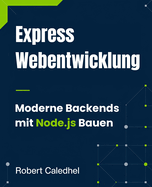 Express Webentwicklung: Moderne Backends mit Node.js Bauen