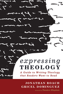 Expressing Theology: A Guide to Writing Theology That Readers Want to Read