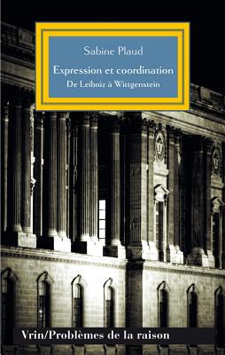 Expression Et Coordination: de Leibniz a Wittgenstein - Plaud, Sabine