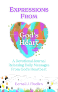 Expressions From God's Heart: A Devotional Journal Releasing Daily Messages from God's Heartbeat
