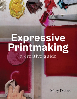 Expressive Printmaking: A creative guide - Dalton, Mary
