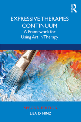 Expressive Therapies Continuum: A Framework for Using Art in Therapy - Hinz, Lisa D.