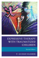 Expressive Therapy with Traumatized Children, Second Edition