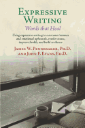 Expressive Writing: Words That Heal - Pennebaker, James W, PhD, and Evans, John, Dr.