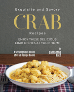 Exquisite and Savory Crab Recipes: Enjoy These Delicious Crab Dishes at Your Home