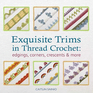 Exquisite Trims in Thread Crochet: Edgings, Corners, Crescents & More