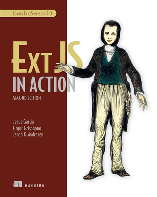 Ext Js in Action: Covers Ext Js Version 4.0 - Jesus Garcia, and Grgur Grisogono, and Jacob K Andresen