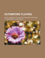 Extempore Playing: Forty Lessons in the Art of Keyboard Composing