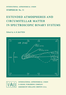 Extended Atmospheres and Circumstellar Matter in Spectroscopic Binary Systems - Batten, A.H. (Editor)