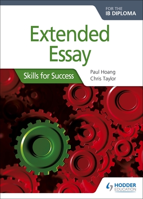 Extended Essay for the IB Diploma: Skills for Success: Hodder Education Group - Hoang, Paul, and Taylor, Chris