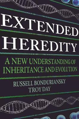 Extended Heredity: A New Understanding of Inheritance and Evolution - Bonduriansky, Russell, and Day, Troy