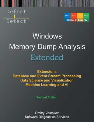 Extended Windows Memory Dump Analysis: Using and Writing WinDbg Extensions, Database and Event Stream Processing, Data Science and Visualization, Machine Learning and AI, Second Edition - Vostokov, Dmitry, and Software Diagnostics Services, and Dublin School of Security