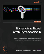 Extending Excel with Python and R: Unlock the potential of analytics languages for advanced data manipulation and visualization