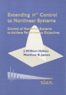 Extending H-Infinity Control to Nonlinear Systems: Control of Nonlinear Systems to Achieve Performance Objectives