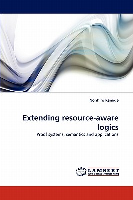 Extending Resource-Aware Logics - Kamide, Norihiro