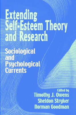 Extending Self-Esteem Theory and Research - Owens, Timothy J (Editor), and Stryker, Sheldon (Editor), and Goodman, Norman (Editor)