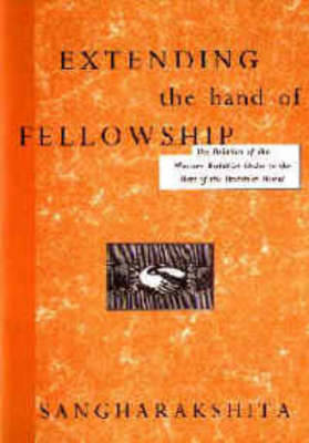 Extending the Hand of Fellowship: Relation of the Western Buddhist Order to the Rest of the Buddhist World - Sangharakshita, Bikshu