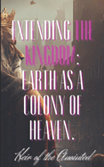 Extending the Kingdom: Earth as a Colony of Heaven.