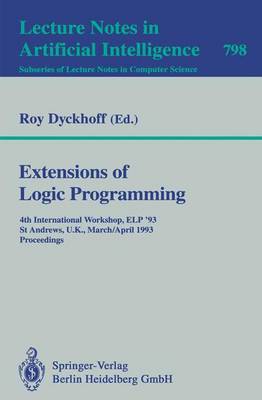 Extensions of Logic Programming: 4th International Workshop, ELP '93, St Andrews, U.K., March 29 - April 1, 1993. Proceedings - Dyckhoff, Roy (Editor)