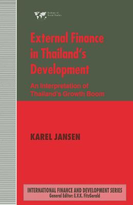 External Finance in Thailand's Development: An Interpretation of Thailand's Growth Boom - Jansen, Karel