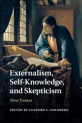 Externalism, Self-Knowledge, and Skepticism: New Essays - Goldberg, Sanford C. (Editor)