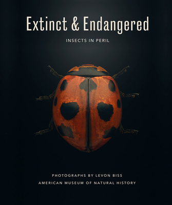 Extinct & Endangered: Insects in Peril - Biss, Levon (Photographer), and American Museum of Natural History