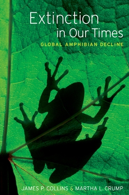 Extinction in Our Times: Global Amphibian Decline - Collins, James P, and Crump, Martha L, and Lovejoy III, Thomas E