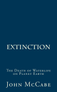 Extinction: The Death of Waterlife on Planet Earth