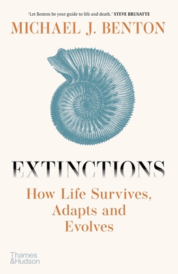 Extinctions: How Life Survives, Adapts and Evolves - Benton, Michael J.