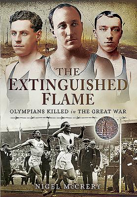 Extinguished Flame: Olympians Killed in the Great War - McCrery, Nigel