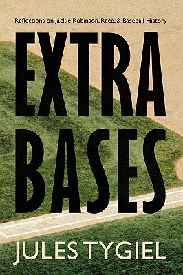 Extra Bases: Reflections on Jackie Robinson, Race, and Baseball History - Tygiel, Jules