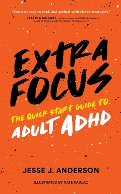 Extra Focus: The Quick Start Guide to Adult ADHD - Anderson, Jesse J