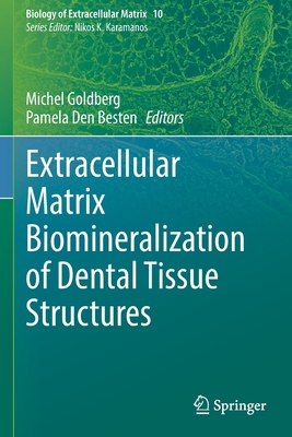 Extracellular Matrix Biomineralization of Dental Tissue Structures - Goldberg, Michel (Editor), and Den Besten, Pamela (Editor)