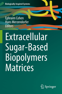 Extracellular Sugar-Based Biopolymers Matrices - Cohen, Ephraim (Editor), and Merzendorfer, Hans (Editor)