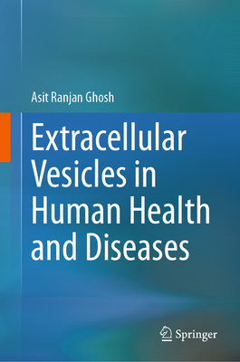 Extracellular Vesicles in Human Health and Diseases - Ghosh, Asit Ranjan (Editor)