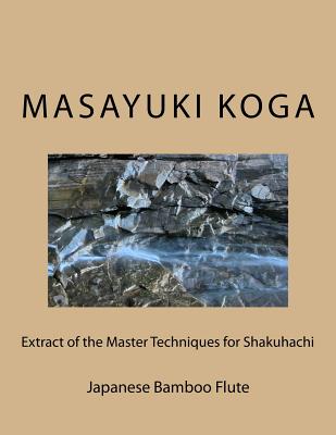 Extract of the Master Techniques for Shakuhachi: Japanese Bamboo Flute - Koga, Masayuki