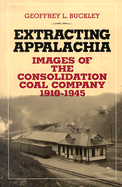 Extracting Appalachia: Images of the Consolidation Coal Company, 1910-1945