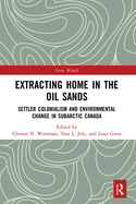 Extracting Home in the Oil Sands: Settler Colonialism and Environmental Change in Subarctic Canada