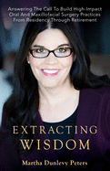 Extracting Wisdom: Answering the Call to Build High-Impact Oral and Maxillofacial Surgery Practices from Residency Through Retirement