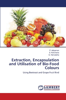 Extraction, Encapsulation and Utilisation of Bio-Food Colours - Adiyaman, P, and Kanchana, S, and Hemalatha, G