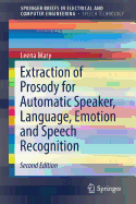 Extraction of Prosody for Automatic Speaker, Language, Emotion and Speech Recognition