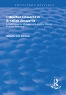 Extractive Reserves in Brazilian Amazonia: Local Resource Management and the Global Political Economy
