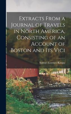 Extracts From a Journal of Travels in North America, Consisting of an Account of Boston and its Vici - Knapp, Samuel Lorenzo