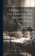 Extracts From the Diary of Dr. Mason Fitch Cogswell;