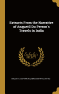Extracts From the Narrative of Anquetil Du Perron's Travels in India