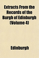 Extracts from the Records of the Burgh of Edinburgh (Volume 4)